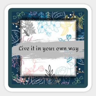 live it in your own way Sticker